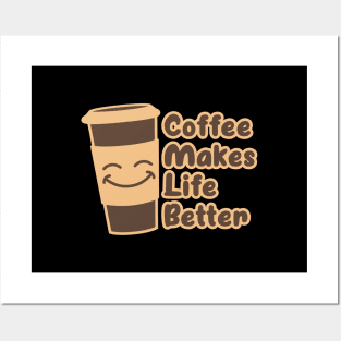 Coffee Makes Life Better - coffee drinker gift Posters and Art